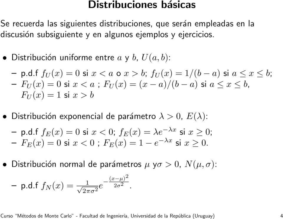 f f U (x) = 0 si x < a o x > b; f U (x) = 1/(b a) si a x b; F U (x) = 0 si x < a ; F U (x) = (x a)/(b a) si a x b, F U (x) = 1 si x > b Distribución exponencial de