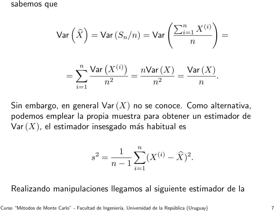 Como alternativa, podemos emplear la propia muestra para obtener un estimador de Var (X), el estimador insesgado más