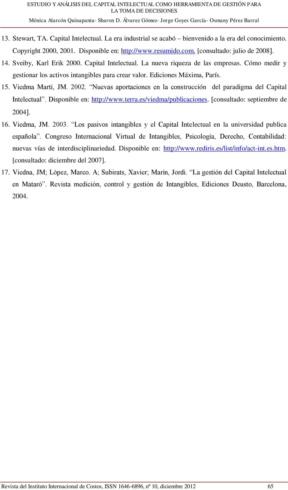 Nuevas aportaciones en la construcción del paradigma del Capital Intelectual. Disponible en: http://www.terra.es/viedma/publicaciones. consultado: septiembre de 2004. 16. Viedma, JM. 2003.