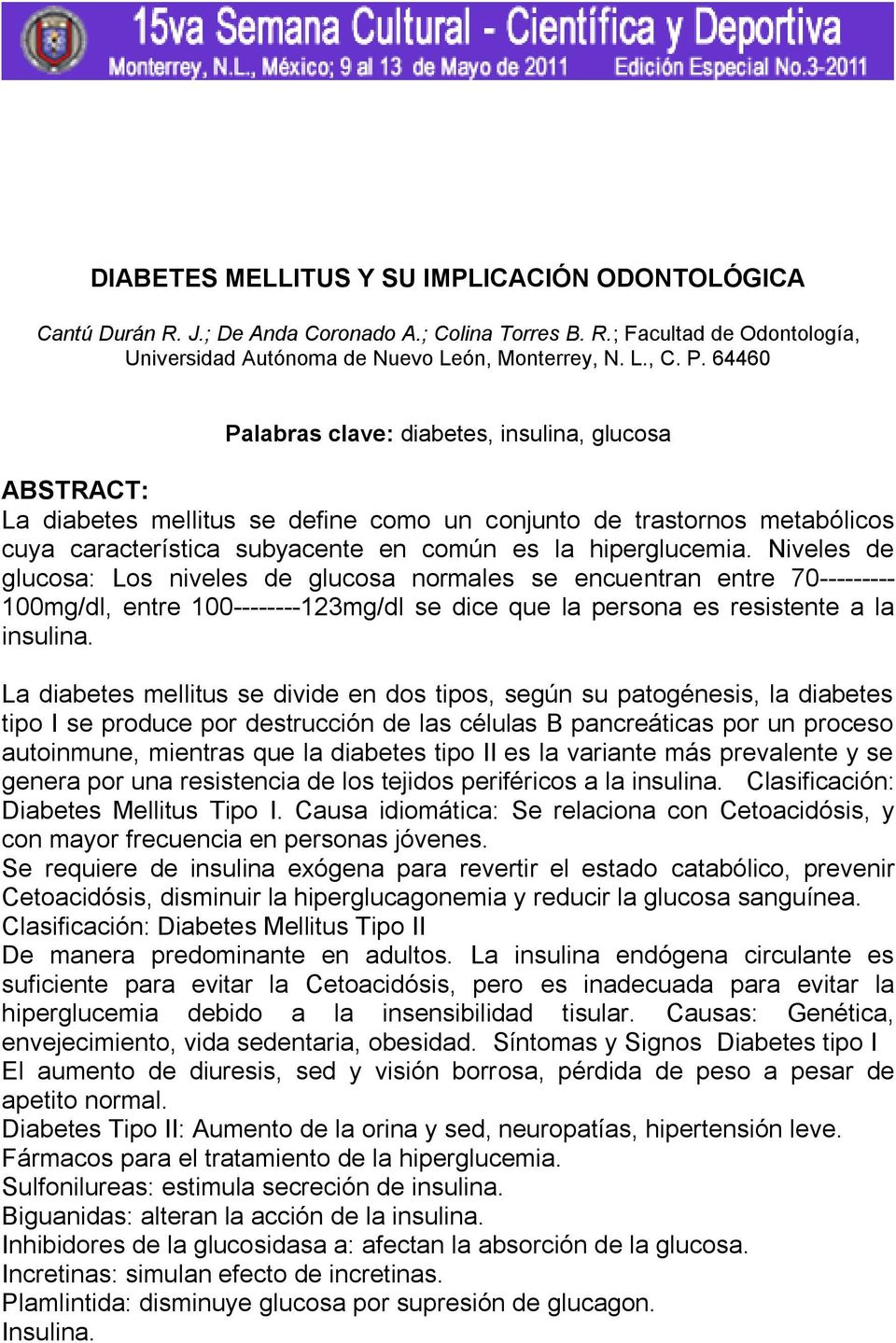 Niveles de glucosa: Los niveles de glucosa normales se encuentran entre 70--------- 100mg/dl, entre 100--------123mg/dl se dice que la persona es resistente a la insulina.