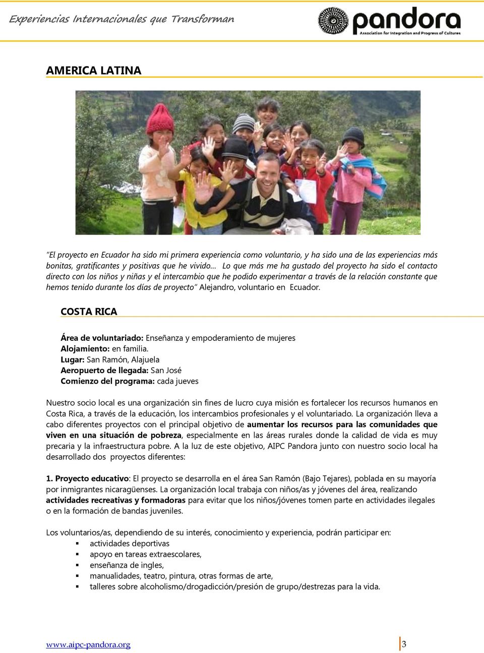 voluntario en Ecuador. COSTA RICA Área de voluntariado: Enseñanza y empoderamiento de mujeres Alojamiento: en familia.