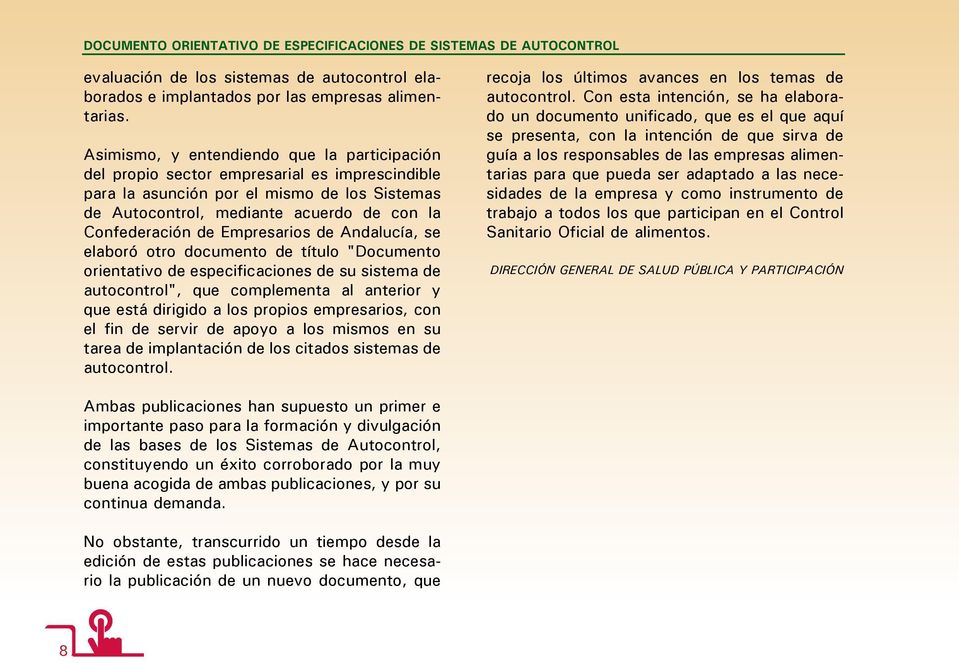 Empresarios de Andalucía, se elaboró otro documento de título "Documento orientativo de especificaciones de su sistema de autocontrol", que complementa al anterior y que está dirigido a los propios
