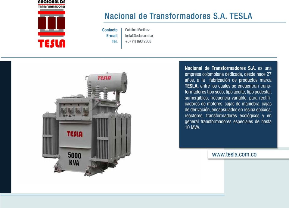 co +57 (1) 893 2308  es una empresa colombiana dedicada, desde hace 27 años, a la fabricación de productos marca TESLA, entre los cuales se