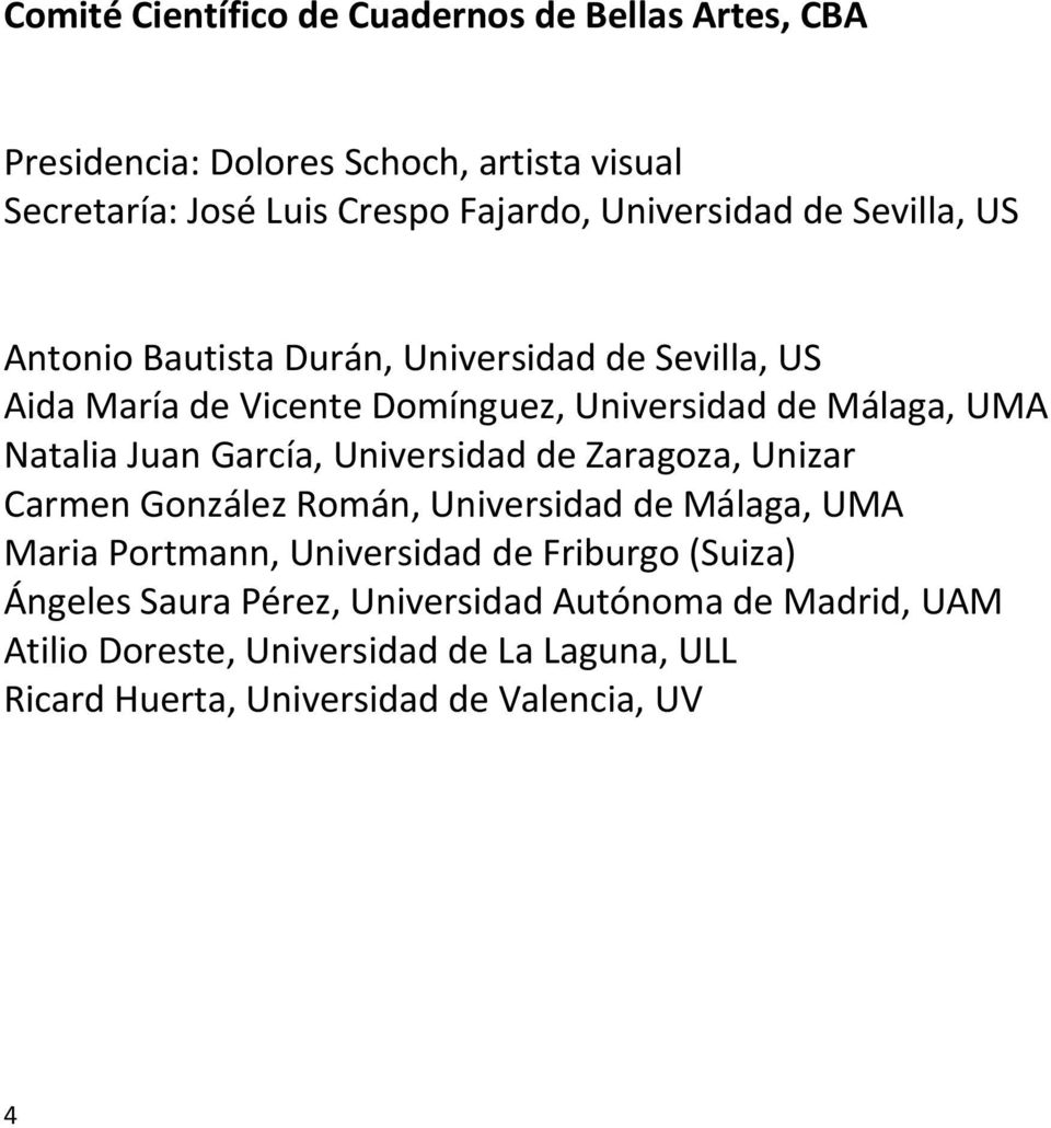Natalia Juan García, Universidad de Zaragoza, Unizar Carmen González Román, Universidad de Málaga, UMA Maria Portmann, Universidad de Friburgo