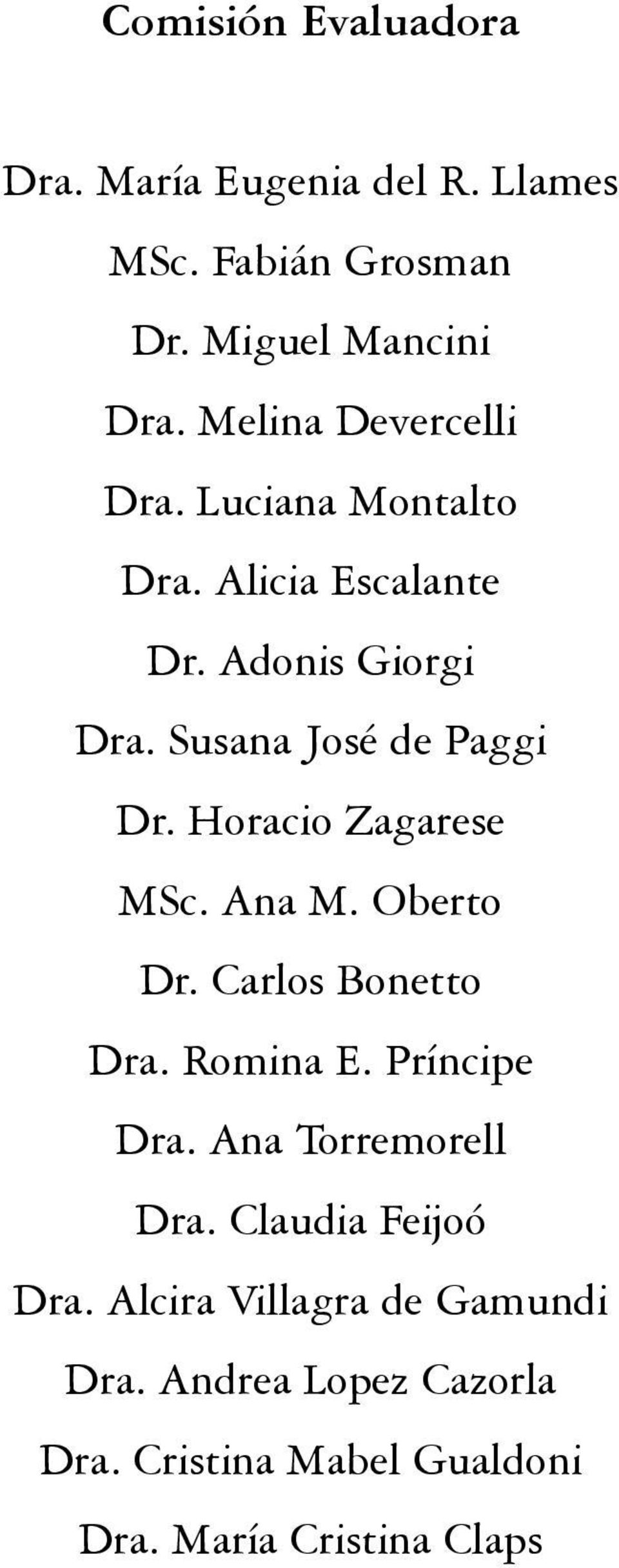 Horacio Zagarese MSc. Ana M. Oberto Dr. Carlos Bonetto Dra. Romina E. Príncipe Dra. Ana Torremorell Dra.