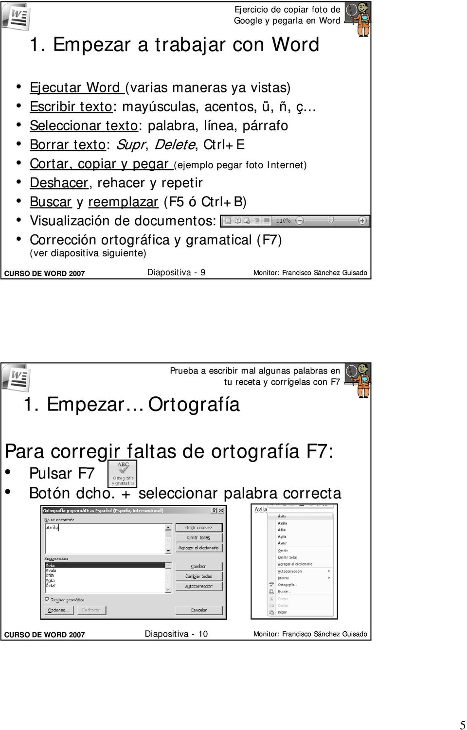 documentos: Corrección ortográfica y gramatical (F7) (ver diapositiva siguiente) Ejercicio de copiar foto de Google y pegarla en Word Diapositiva - 9 1.