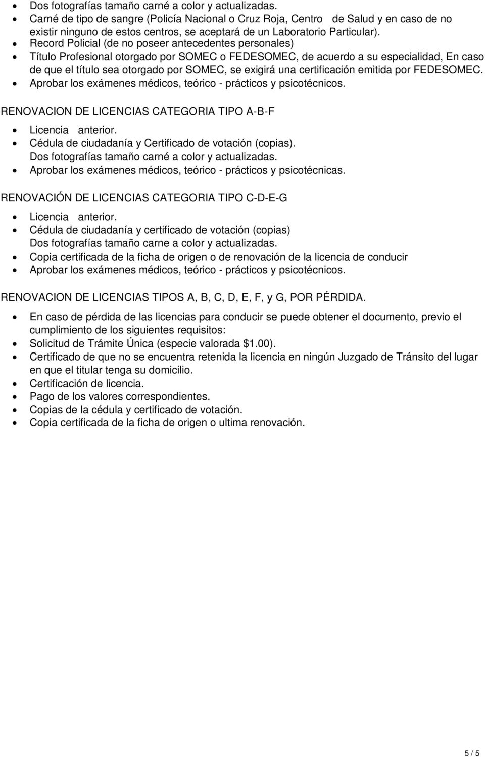 RENOVACION DE LICENCIAS CATEGORIA TIPO A-B-F Licencia anterior. Cédula de ciudadanía y Certificado de votación (copias).