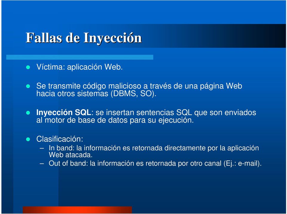 Inyección SQL: se insertan sentencias SQL que son enviados al motor de base de datos para su