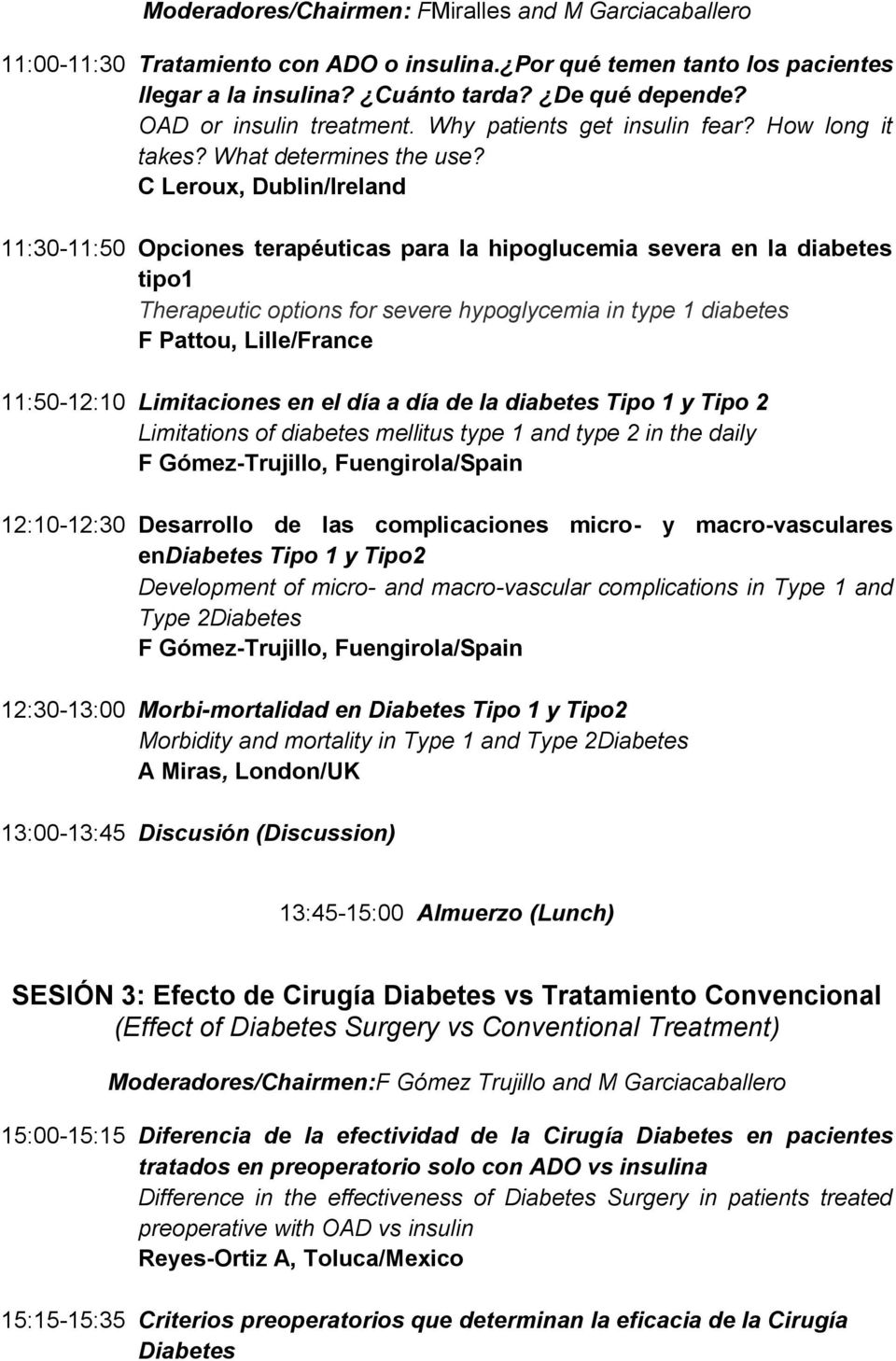 C Leroux, Dublin/Ireland 11:30-11:50 Opciones terapéuticas para la hipoglucemia severa en la diabetes tipo1 Therapeutic options for severe hypoglycemia in type 1 diabetes F Pattou, Lille/France