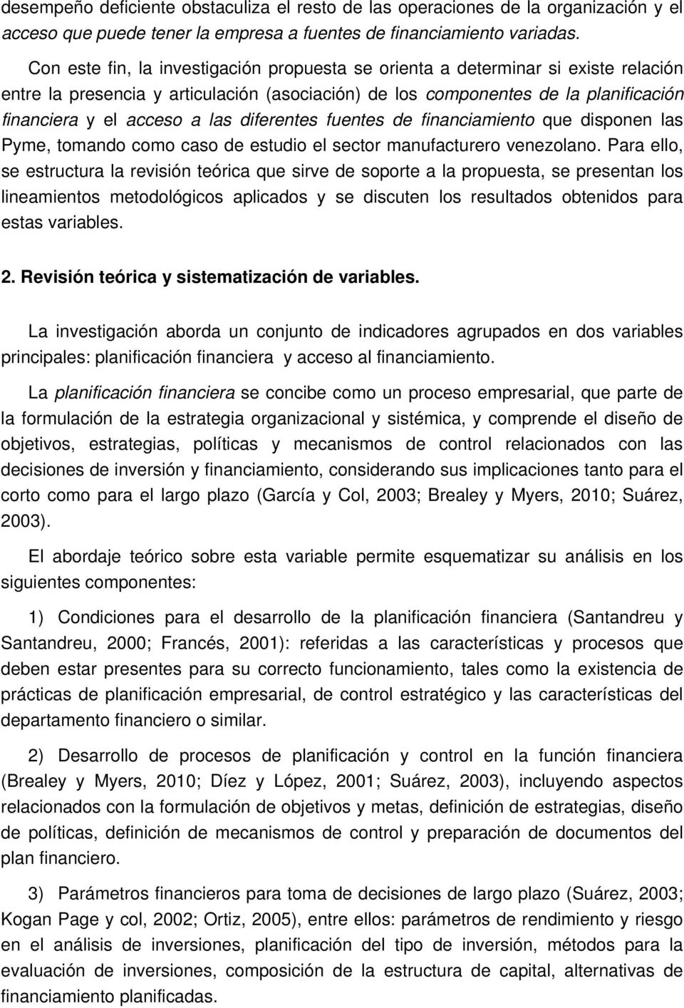 diferentes fuentes de financiamiento que disponen las Pyme, tomando como caso de estudio el sector manufacturero venezolano.