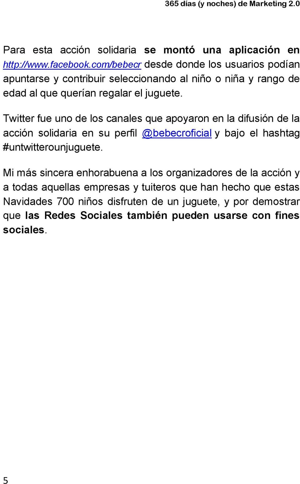 Twitter fue uno de los canales que apoyaron en la difusión de la acción solidaria en su perfil @bebecroficial y bajo el hashtag #untwitterounjuguete.