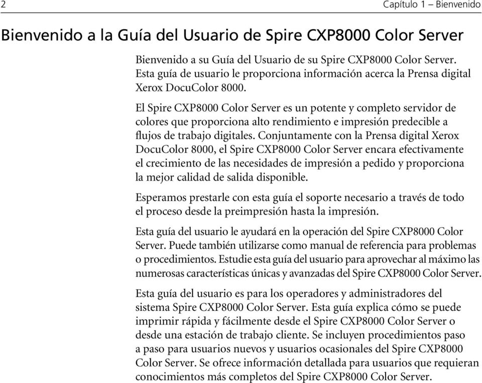 El Spire CXP8000 Color Server es un potente y completo servidor de colores que proporciona alto rendimiento e impresión predecible a flujos de trabajo digitales.