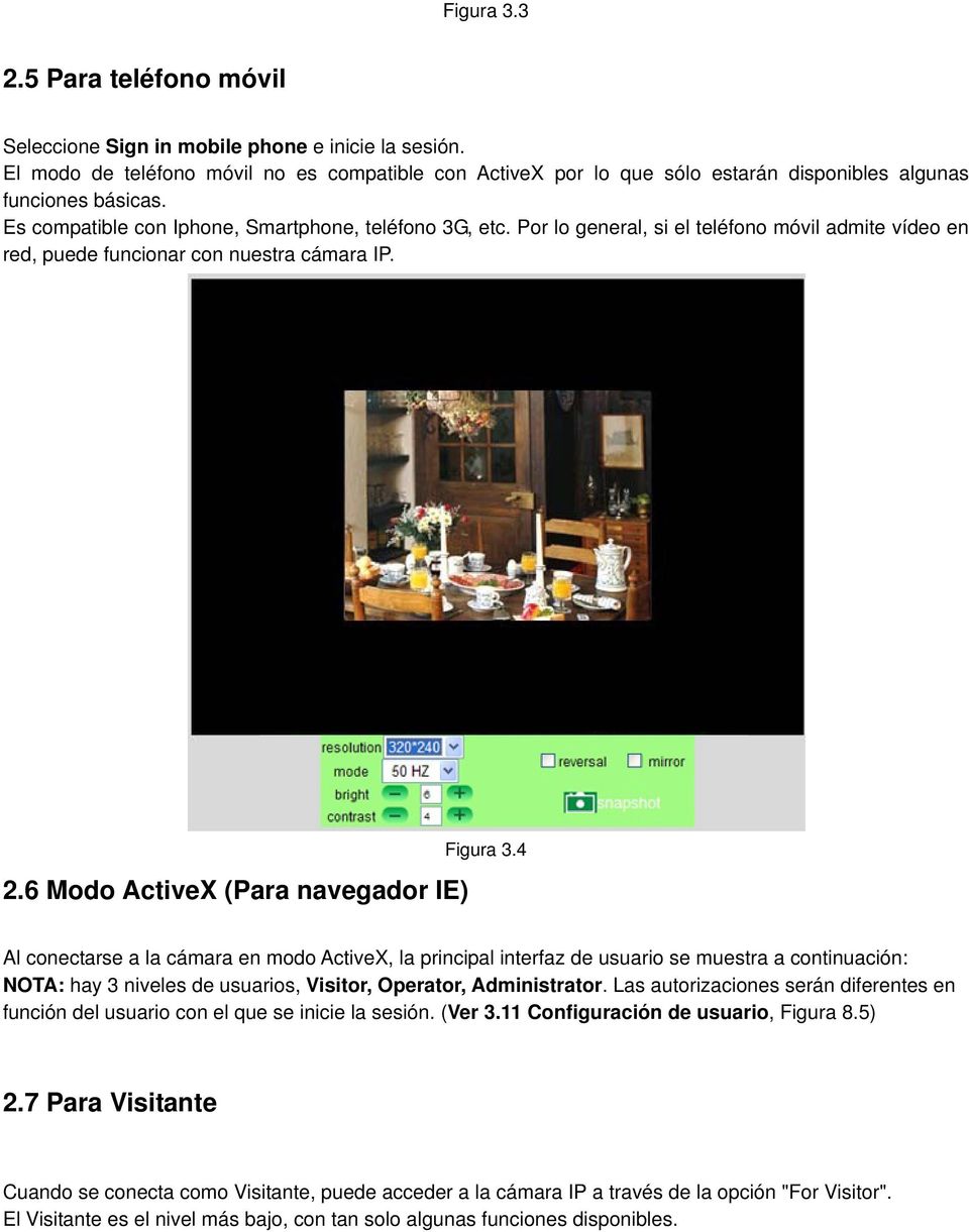 Por lo general, si el teléfono móvil admite vídeo en red, puede funcionar con nuestra cámara IP. 2.6 Modo ActiveX (Para navegador IE) Figura 3.