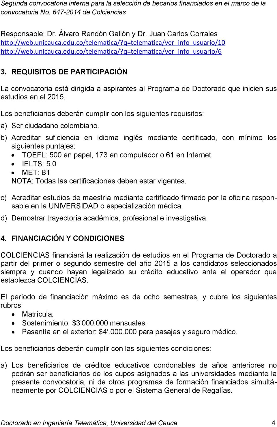 Los beneficiarios deberán cumplir con los siguientes requisitos: a) Ser ciudadano colombiano.