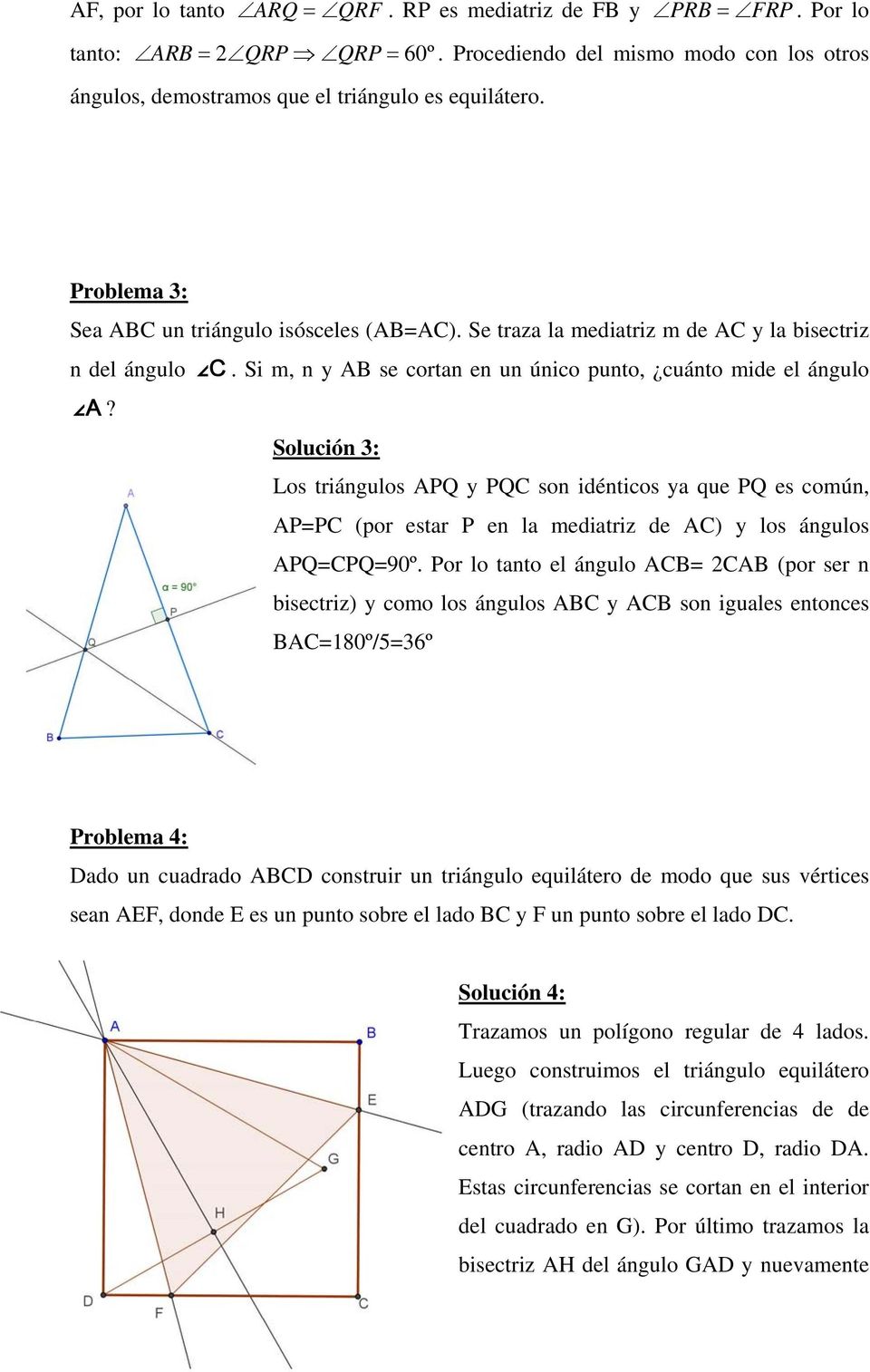 Solución 3: Los triángulos APQ y PQC son idénticos ya que PQ es común, AP=PC (por estar P en la mediatriz de AC) y los ángulos APQ=CPQ=90º.