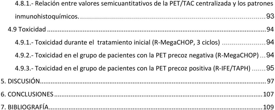 Toxicidad en el grupo de pacientes con la PET precoz negativa (R MegaCHOP)...94 4.9.3.