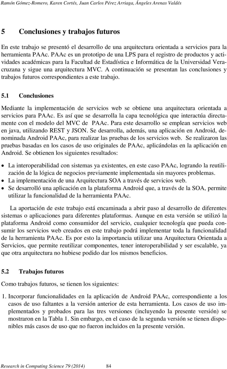 PAAc es un prototipo de una LPS para el registro de productos y actividades académicas para la Facultad de Estadística e Informática de la Universidad Veracruzana y sigue una arquitectura MVC.