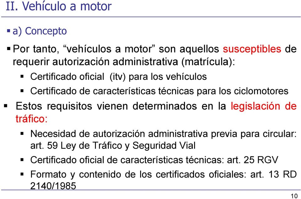 vienen determinados en la legislación de tráfico: Necesidad de autorización administrativa previa para circular: art.