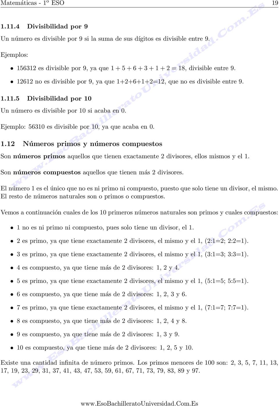 5 Divisibilidad por 10 Un número es divisible por 10 si acaba en 0. Ejemplo: 56310 es divisible por 10, ya que acaba en 0. 1.12 Números primos y números compuestos Son números primos aquellos que tienen exactamente 2 divisores, ellos mismos y el 1.