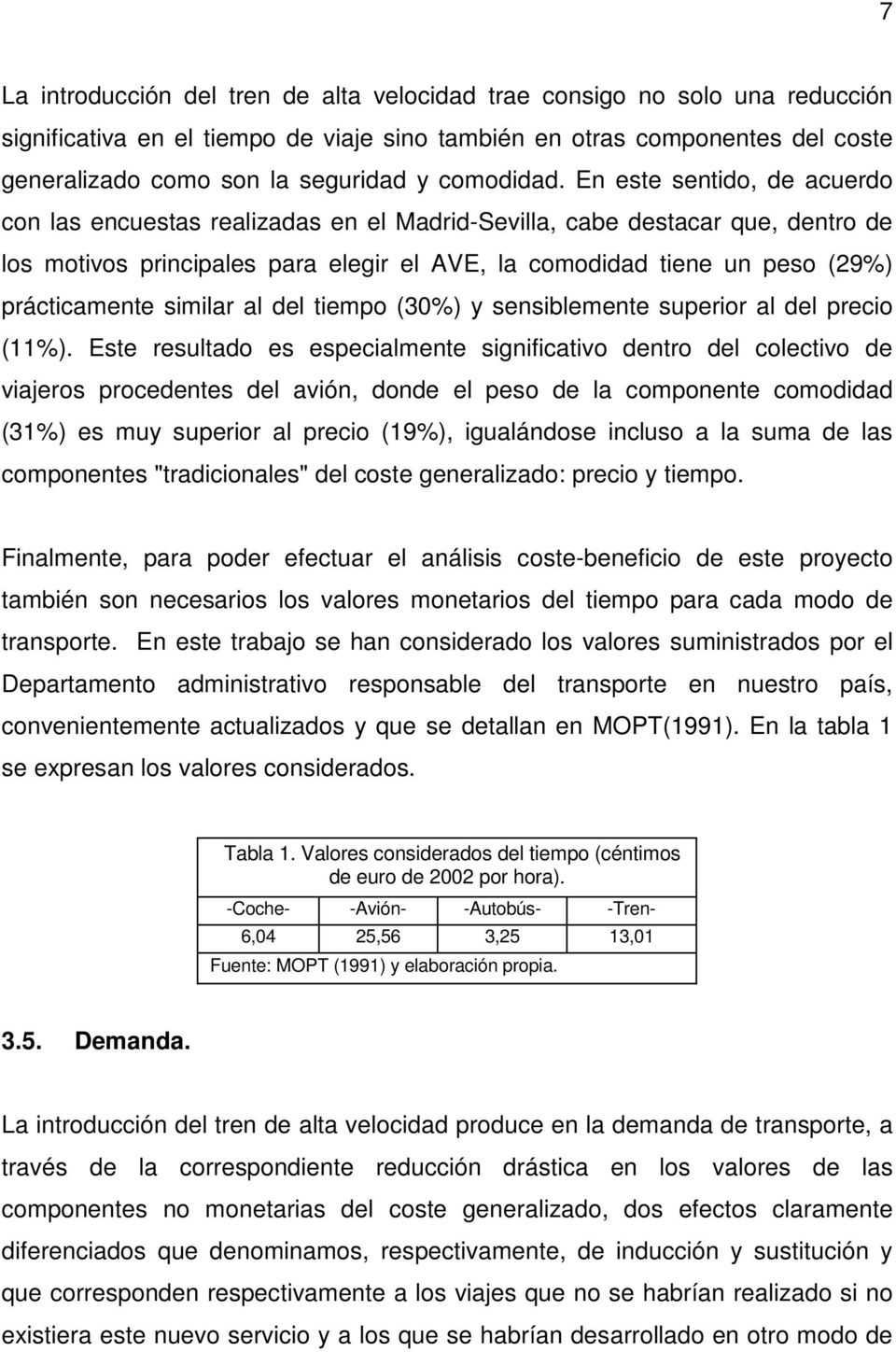 En este sentido, de acuerdo con las encuestas realizadas en el Madrid-Sevilla, cabe destacar que, dentro de los motivos principales para elegir el AVE, la comodidad tiene un peso (29%) prácticamente