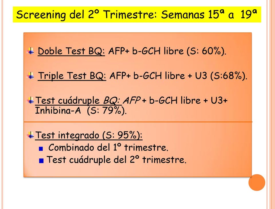 Test cuádruple BQ: AFP + b-gch libre + U3+ Inhibina-A (S: 79%).