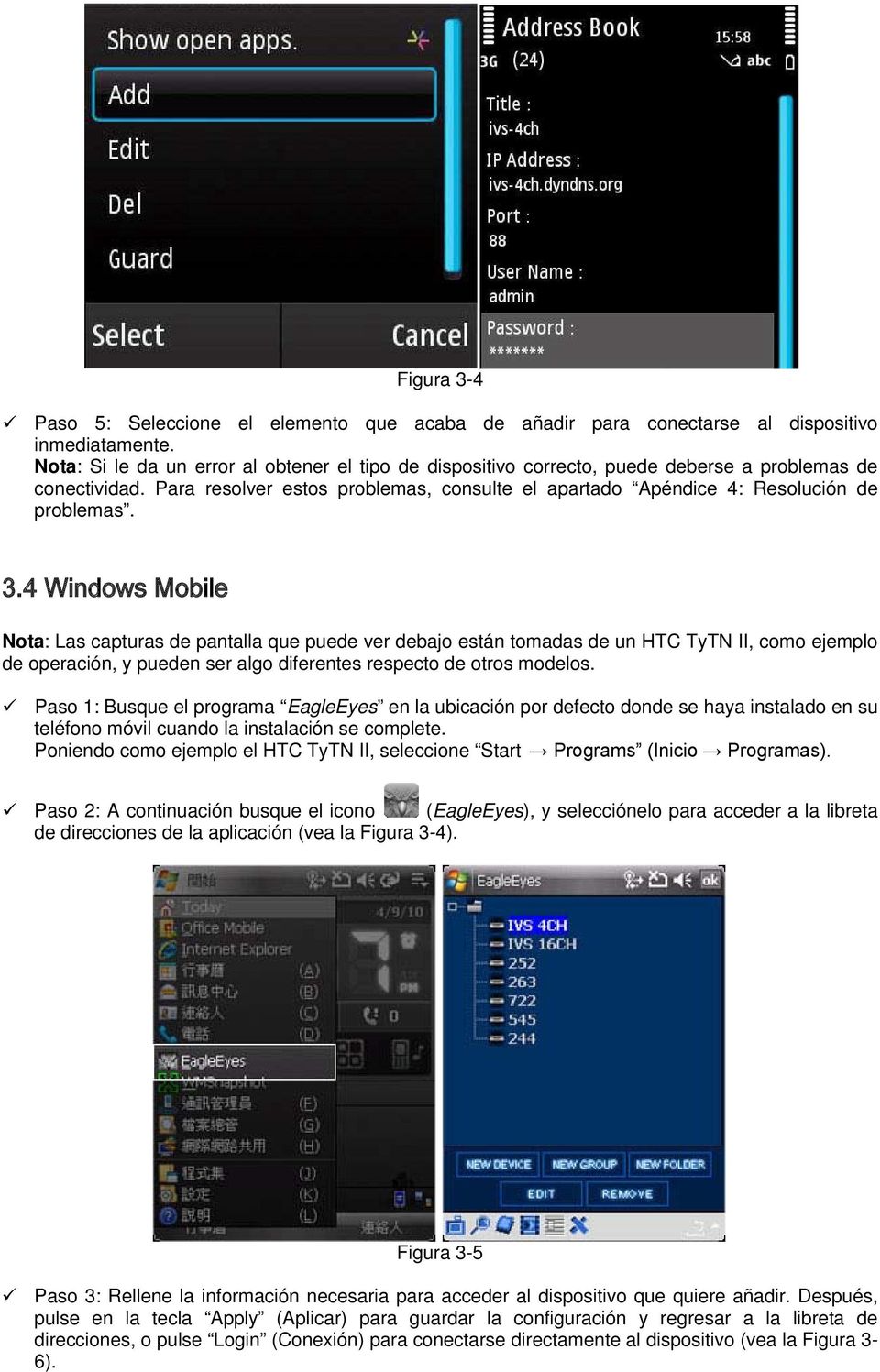 3.4 Windows Mobile Nota: Las capturas de pantalla que puede ver debajo están tomadas de un HTC TyTN II, como ejemplo de operación, y pueden ser algo diferentes respecto de otros modelos.