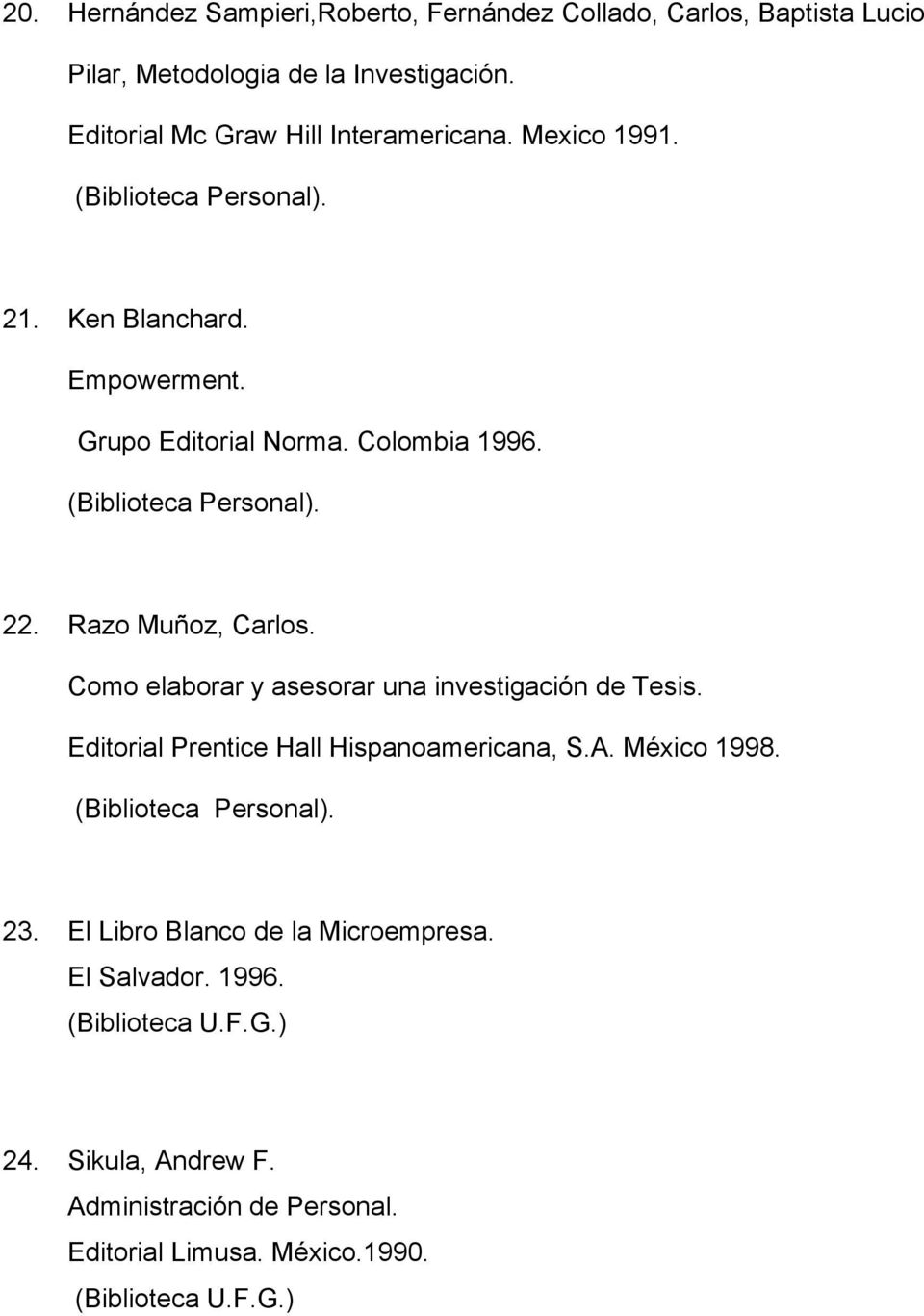 Razo Muñoz, Carlos. Como elaborar y asesorar una investigación de Tesis. Editorial Prentice Hall Hispanoamericana, S.A. México 1998. 23.
