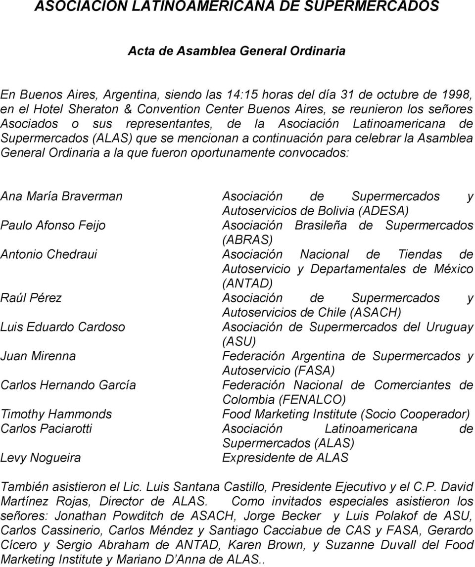 General Ordinaria a la que fueron oportunamente convocados: Ana María Braverman Asociación de Supermercados y Autoservicios de Bolivia (ADESA) Paulo Afonso Feijo Asociación Brasileña de Supermercados