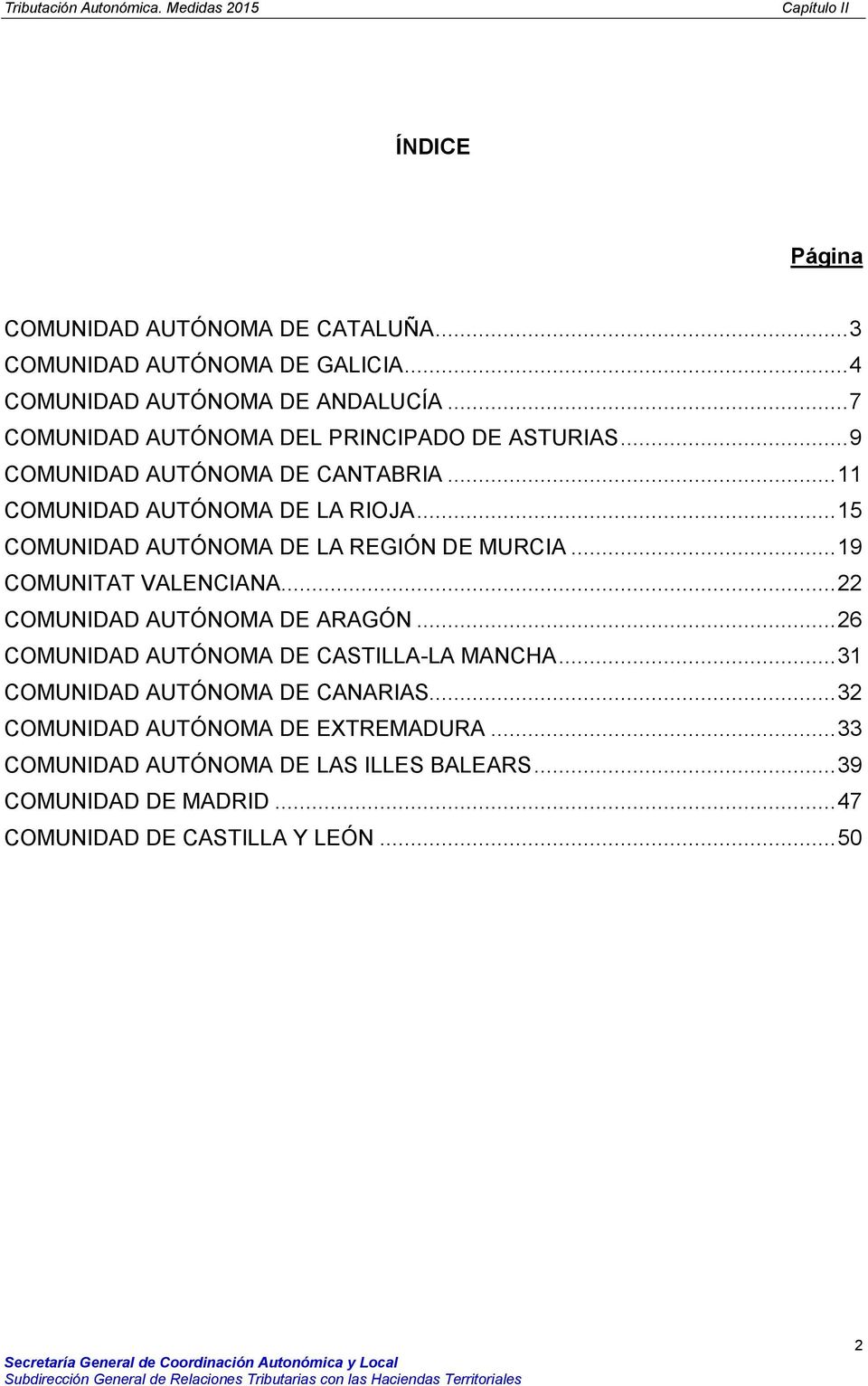 .. 15 COMUNIDAD AUTÓNOMA DE LA REGIÓN DE MURCIA... 19 COMUNITAT VALENCIANA... 22 COMUNIDAD AUTÓNOMA DE ARAGÓN.