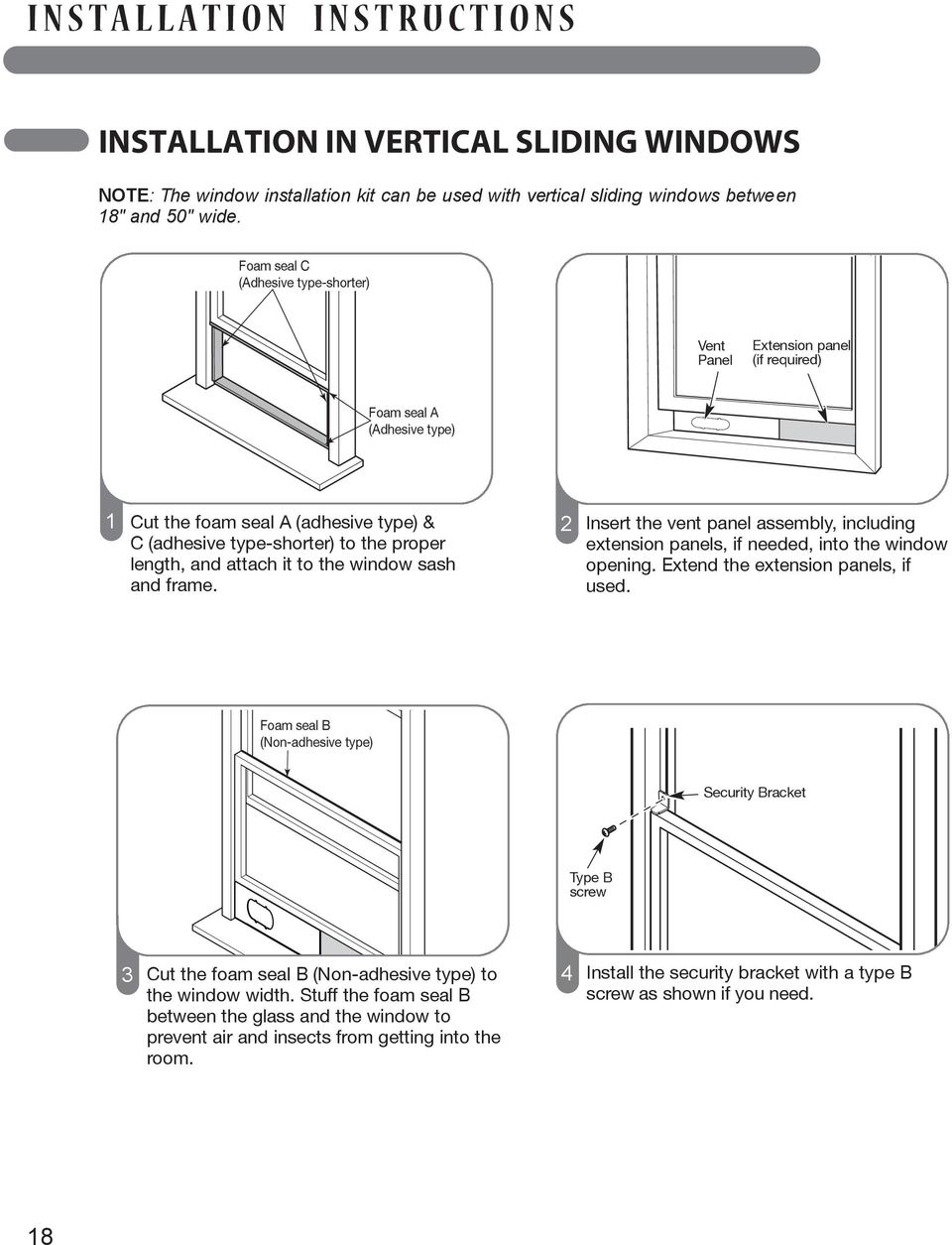 attach it to the window sash and frame. Tipo C de sellado con espuma (tipo adhesivo-más corto). 2 Insert the vent panel assembly, including extension panels, if needed, into the window opening.