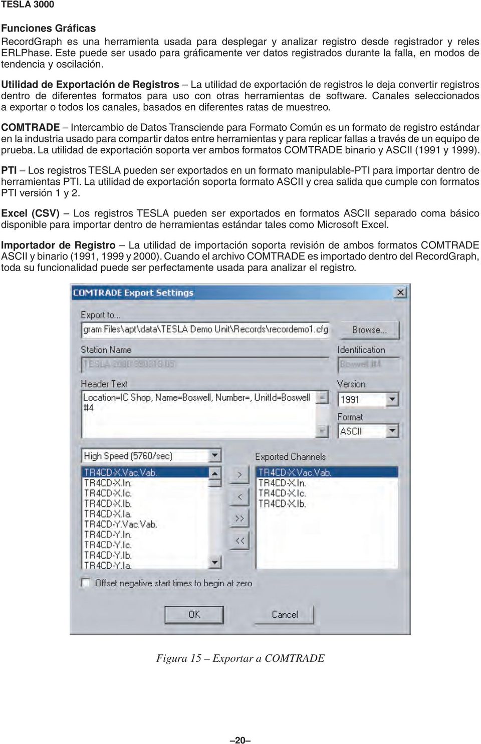 Utilidad de Exportación de Registros La utilidad de exportación de registros le deja convertir registros dentro de diferentes formatos para uso con otras herramientas de software.