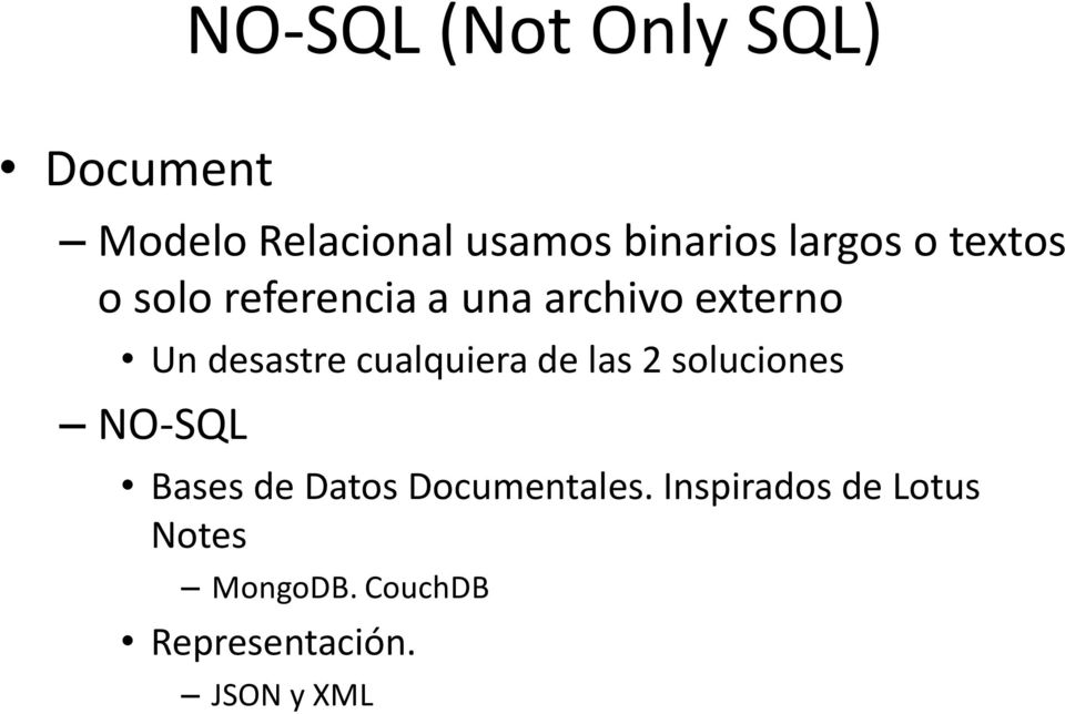 cualquiera de las 2 soluciones NO-SQL Bases de Datos Documentales.