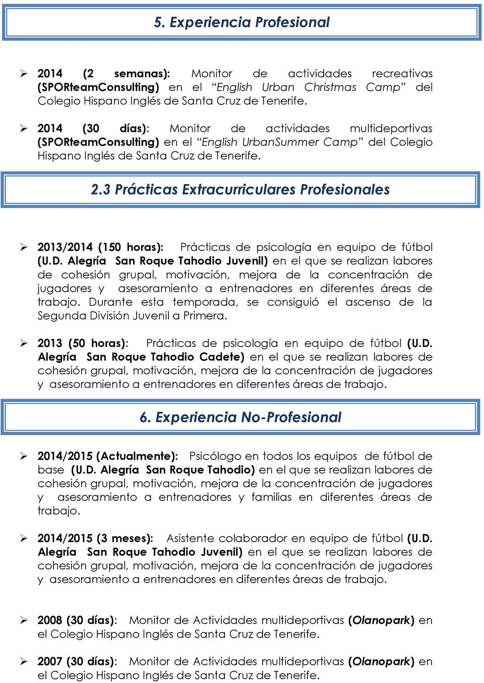 3 Prácticas Extracurriculares Profesionales 2013/2014 (150 horas): Prácticas de psicología en equipo de fútbol (U.D.