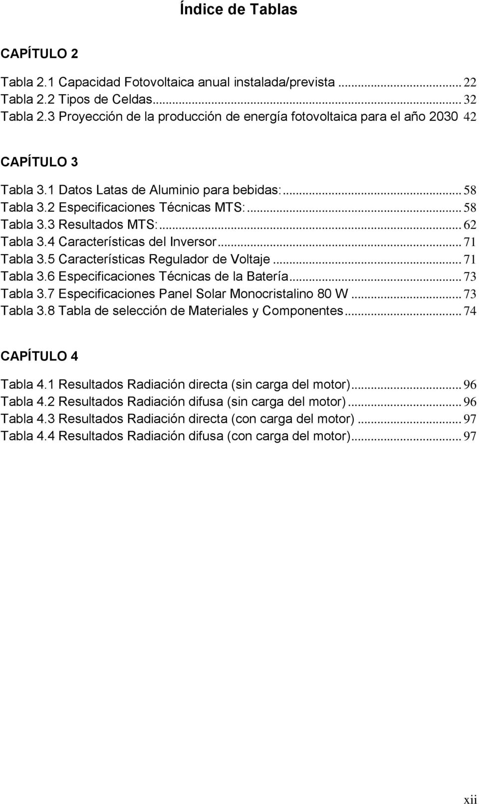 .. 62 Tabla 3.4 Características del Inversor... 71 Tabla 3.5 Características Regulador de Voltaje... 71 Tabla 3.6 Especificaciones Técnicas de la Batería... 73 Tabla 3.