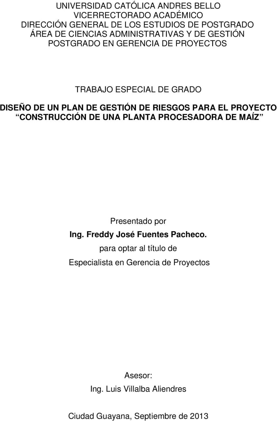 RIESGOS PARA EL PROYECTO CONSTRUCCIÓN DE UNA PLANTA PROCESADORA DE MAÍZ Presentado por Ing. Freddy José Fuentes Pacheco.