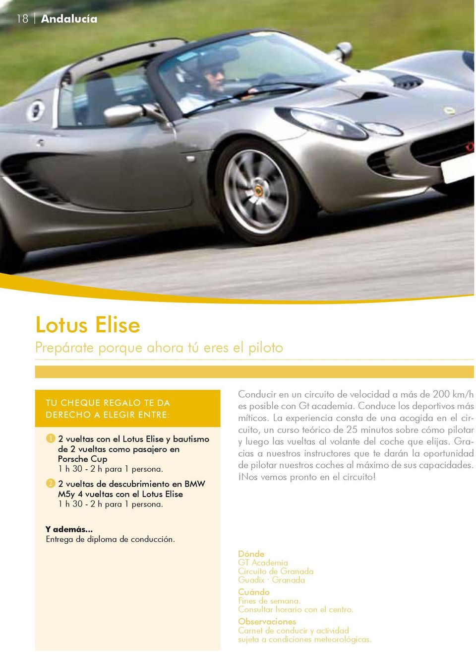 C 2 vueltas de descubrimiento en BMW M5y 4 vueltas con el Lotus Elise 1 h 30-2 h para 1 persona. Conducir en un circuito de velocidad a más de 200 km/h es posible con Gt academia.