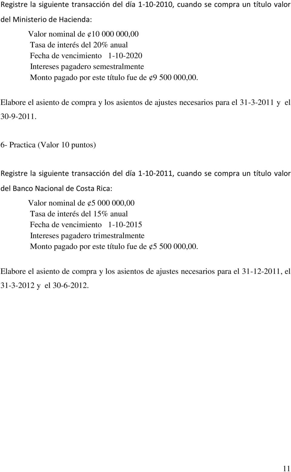 6- Practica (Valor 10 puntos) Registre la siguiente transacción del día 1-10-2011, cuando se compra un título valor del Banco Nacional de Costa Rica: Valor nominal de 5 000 000,00 Tasa de interés del