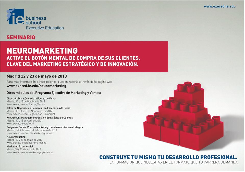 edu/neuromarketing Otros módulos del Programa Ejecutivo de Marketing y Ventas: Dirección Estratégica de la Fuerza de Ventas Madrid, 17 y 18 de Octubre de 2012 www.execed.ie.