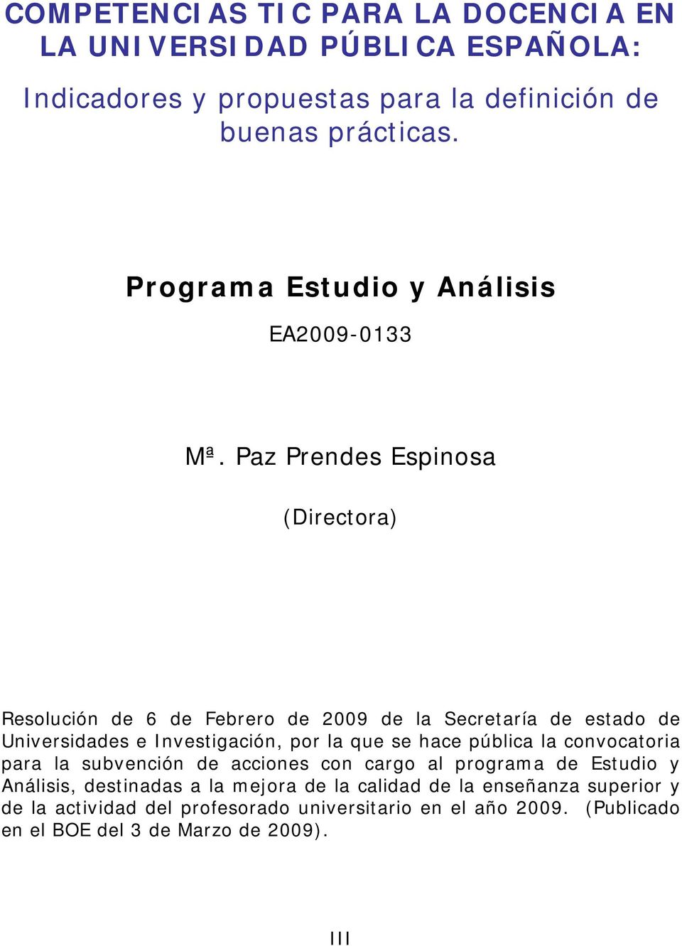 Paz Prendes Espinosa (Directora) Resolución de 6 de Febrero de 2009 de la Secretaría de estado de Universidades e Investigación, por la que se hace