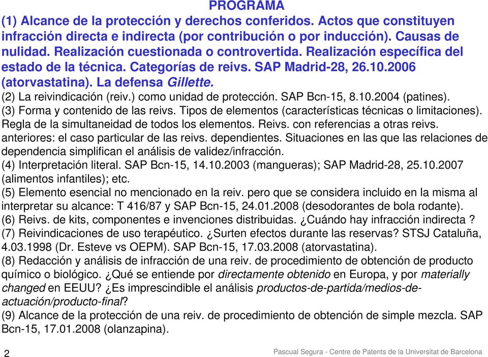 (2) La reivindicación (reiv.) como unidad de protección. SAP Bcn-15, 8.10.2004 (patines). (3) Forma y contenido de las reivs. Tipos de elementos (características técnicas o limitaciones).