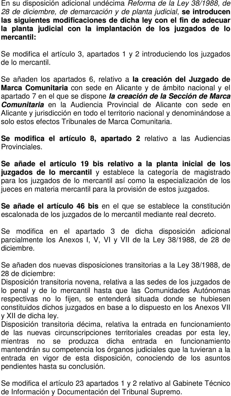 Se añaden los apartados 6, relativo a la creación del Juzgado de Marca Comunitaria con sede en Alicante y de ámbito nacional y el apartado 7 en el que se dispone la creación de la Sección de Marca