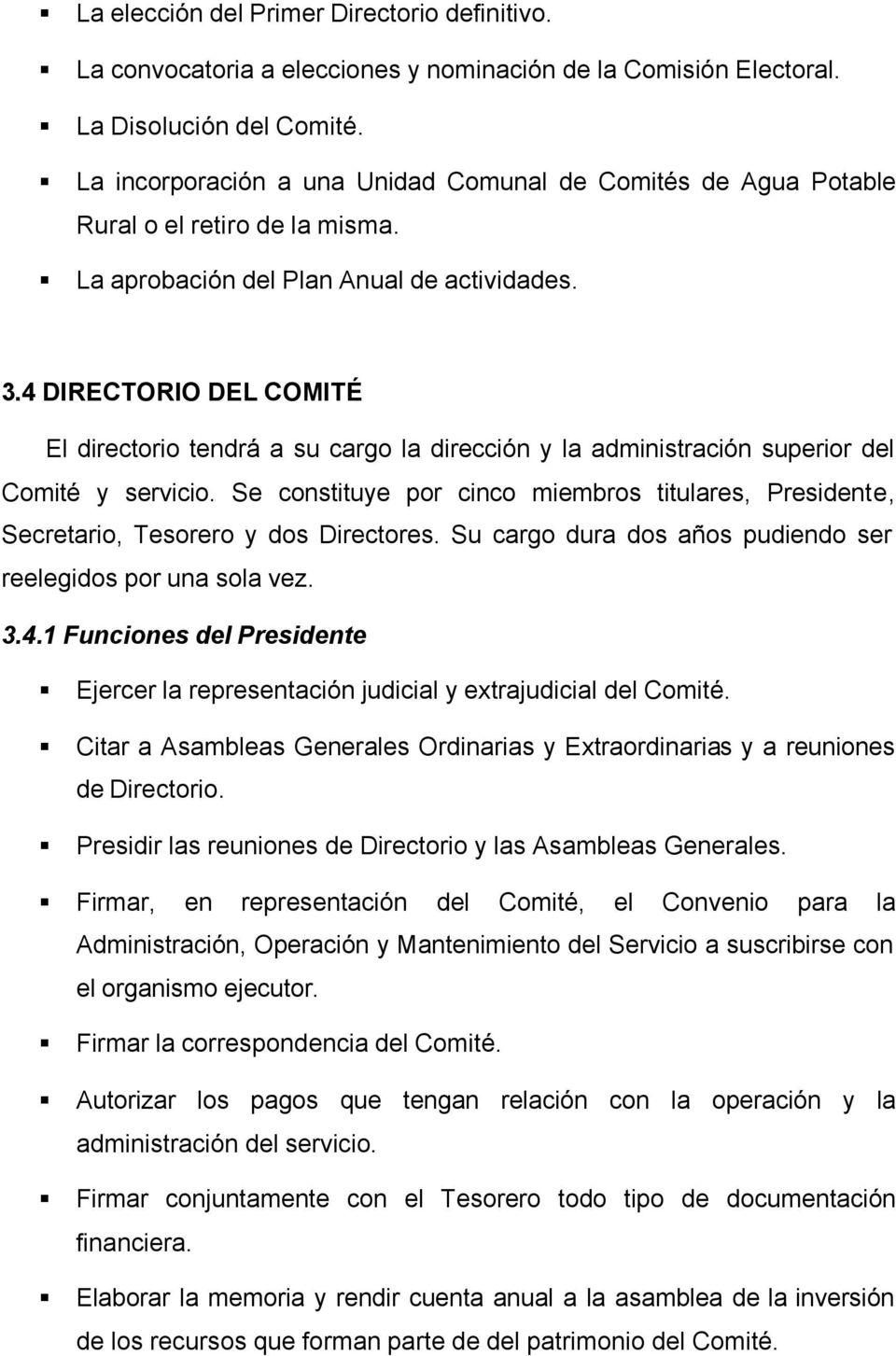 4 DIRECTORIO DEL COMITÉ El directorio tendrá a su cargo la dirección y la administración superior del Comité y servicio.