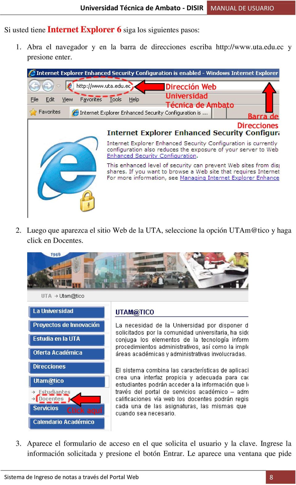 Luego que aparezca el sitio Web de la UTA, seleccione la opción UTAm@tico y haga click en Docentes. 3.