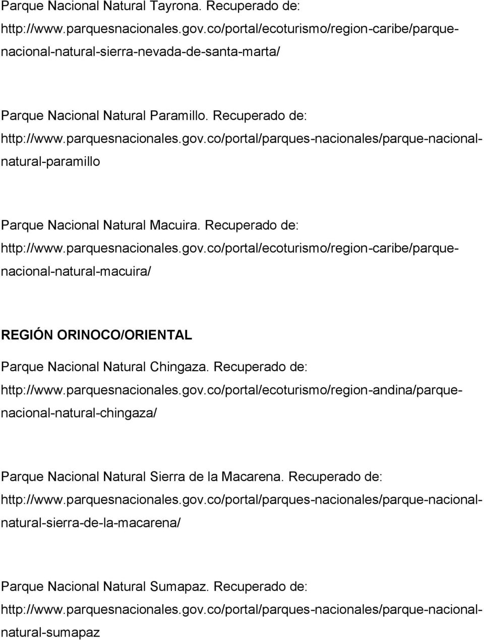 parquesnacionales.gov.co/portal/parques-nacionales/parque-nacionalnatural-paramillo http://www.parquesnacionales.gov.co/portal/ecoturismo/region-caribe/parquenacional-natural-macuira/ REGIÓN ORINOCO/ORIENTAL Parque Nacional Natural Chingaza.