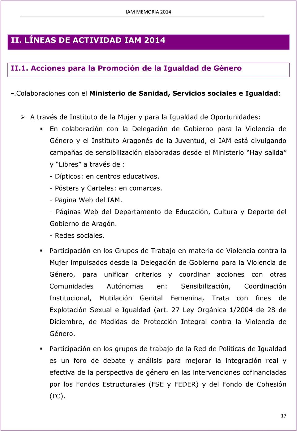 la Violencia de Género y el Instituto Aragonés de la Juventud, el IAM está divulgando campañas de sensibilización elaboradas desde el Ministerio Hay salida y Libres a través de : - Dípticos: en