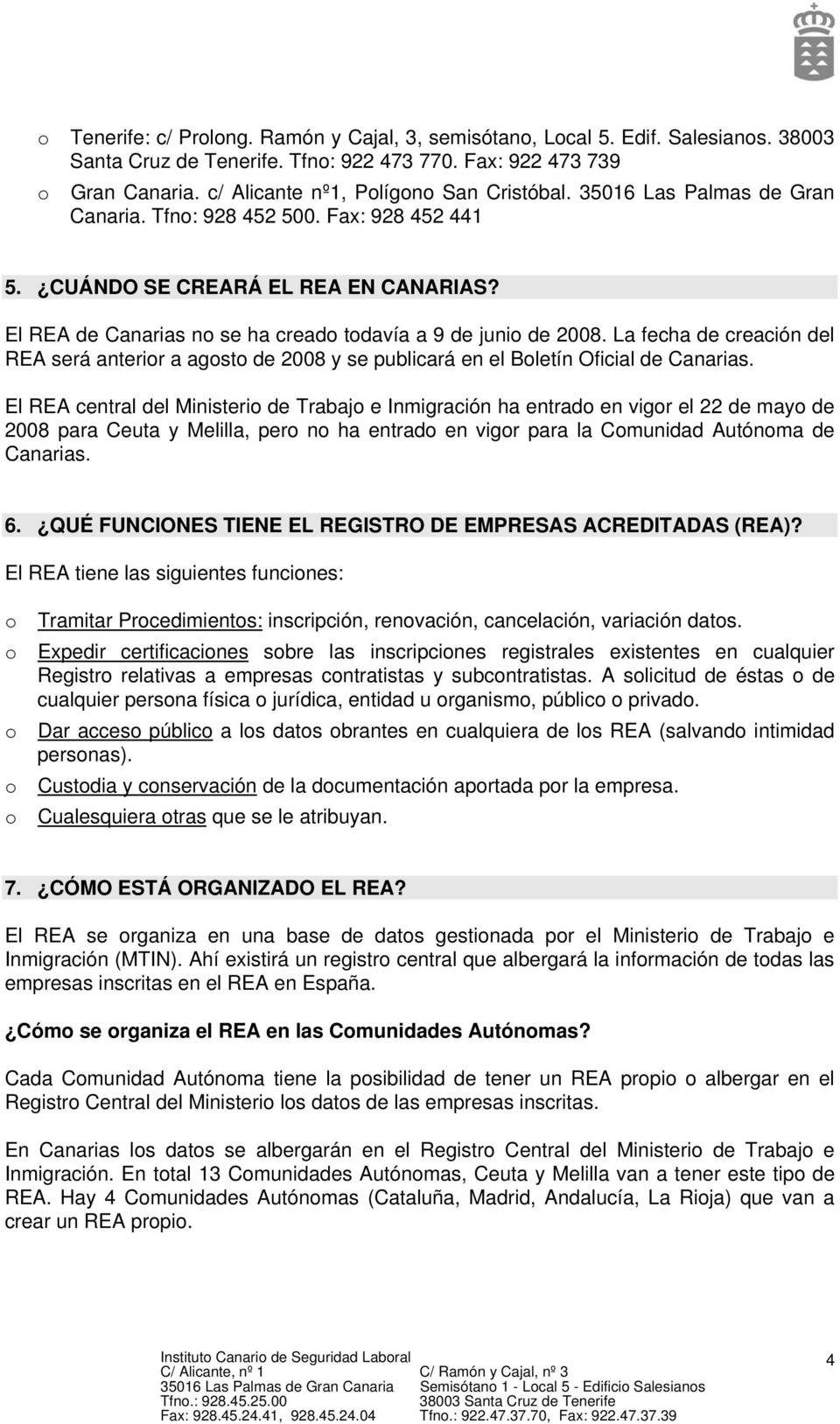 El REA de Canarias no se ha creado todavía a 9 de junio de 2008. La fecha de creación del REA será anterior a agosto de 2008 y se publicará en el Boletín Oficial de Canarias.