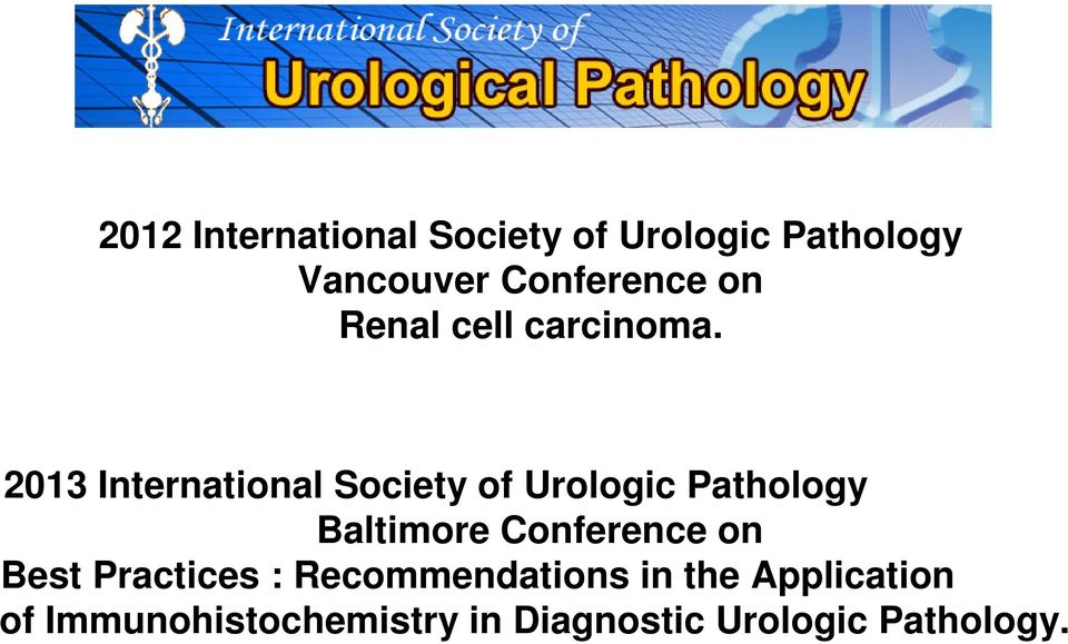 2013 International Society of Urologic Pathology Baltimore Conference