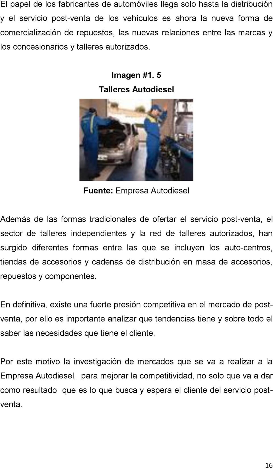 5 Talleres Autodiesel Fuente: Empresa Autodiesel Además de las formas tradicionales de ofertar el servicio post-venta, el sector de talleres independientes y la red de talleres autorizados, han