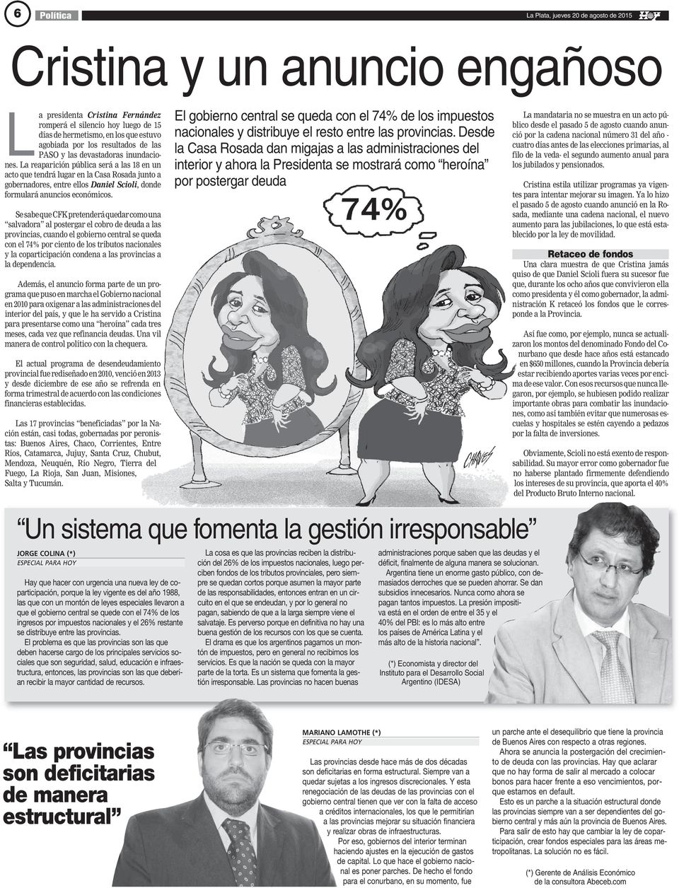Se sabe que CFK pretenderá quedar como una salvadora al postergar el cobro de deuda a las provincias, cuando el gobierno central se queda con el 74% por ciento de los tributos nacionales y la
