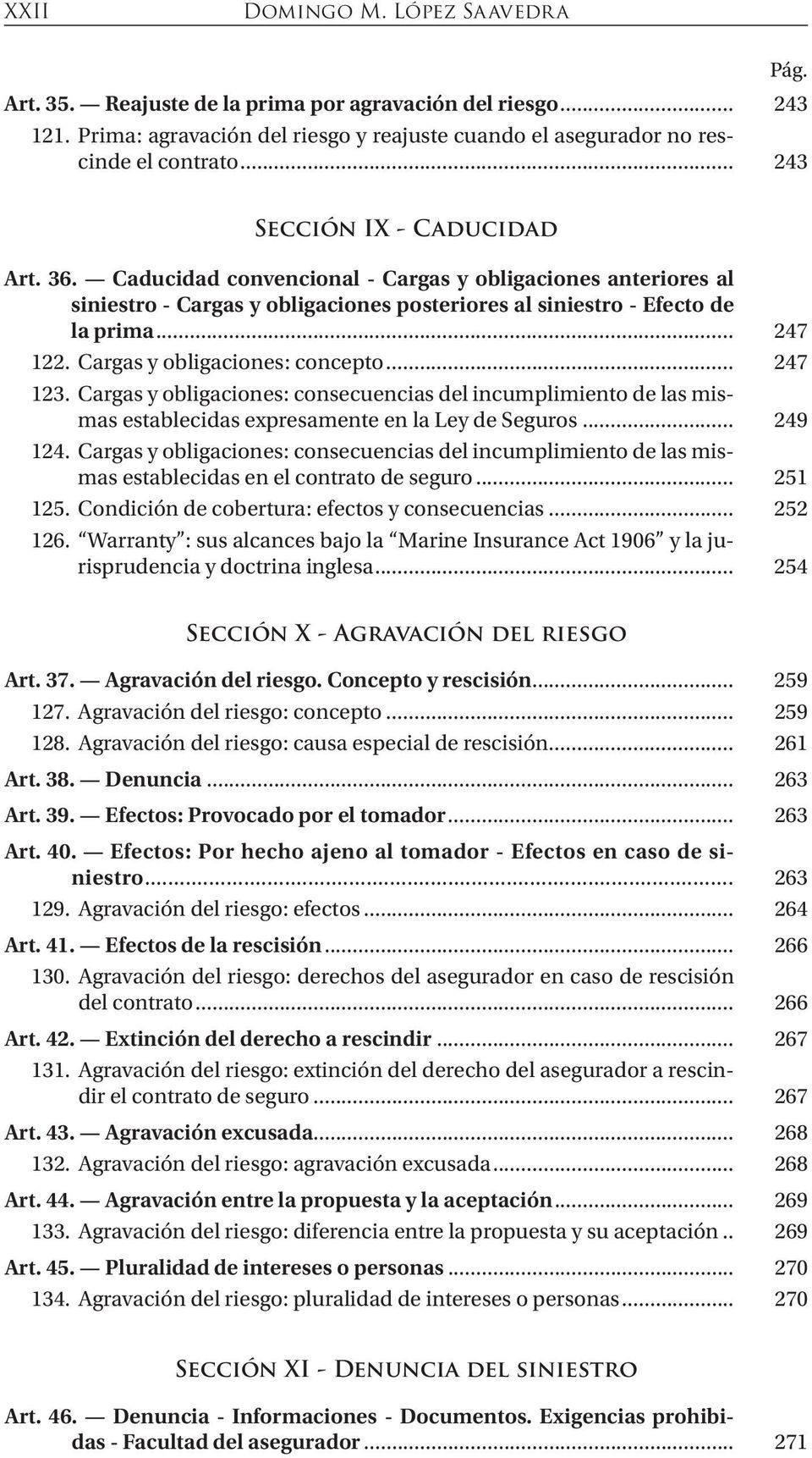Cargas y obligaciones: concepto... 247 123. Cargas y obligaciones: consecuencias del incumplimiento de las mismas establecidas expresamente en la Ley de Seguros... 249 124.